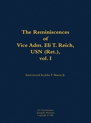 bokomslag Reminiscences of Vice Adm. Eli T. Reich, USN (Ret.), vol. I