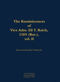 bokomslag The Reminiscences of Vice Adm. Eli T. Reich, USN (Ret.), vol. II