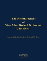 bokomslag The Reminiscences of Vice Adm. Roland N. Smoot, USN (Ret.): 1901-1984