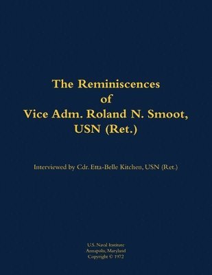 Reminiscences of Vice Adm. Roland N. Smoot, USN (Ret.), Häftad