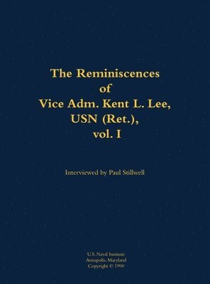 bokomslag The Reminiscences of Vice Adm. Kent L. Lee, USN (Ret.), Vol. I: 1923-2017