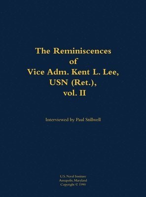 Reminiscences of Vice Adm. Kent L. Lee, USN (Ret.), vol. II, Inbunden