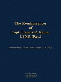 bokomslag The Reminiscences of Capt. Francis R. Kaine, USNR (Ret.)