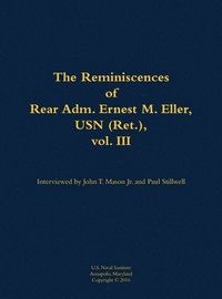 bokomslag Reminiscences of Rear Adm. Ernest M. Eller, USN (Ret.), vol. III