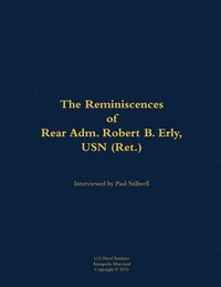 bokomslag The Reminiscences of Rear Adm. Robert B. Erly, USN (Ret.)