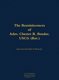 bokomslag The Reminiscences of Adm. Chester R. Bender, USCG (Ret.)