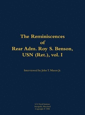 bokomslag The Reminiscences of Rear Adm. Roy S. Benson, USN (Ret.), vol. I