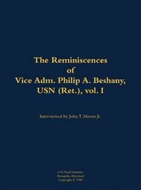 bokomslag Reminiscences of Vice Adm. Philip A. Beshany, USN (Ret.), vol. I
