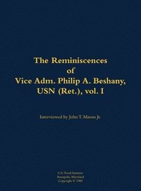 bokomslag The Reminiscences of Vice Adm. Philip A. Beshany, USN (Ret.), vol. I