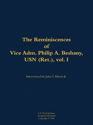 bokomslag Reminiscences of Vice Adm. Philip A. Beshany, USN (Ret.), vol. I