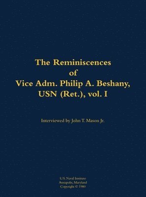 bokomslag Reminiscences of Vice Adm. Philip A. Beshany, USN (Ret.), vol. I