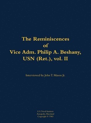 bokomslag The Reminiscences of Vice Adm. Philip A. Beshany, USN (Ret.), vol. II