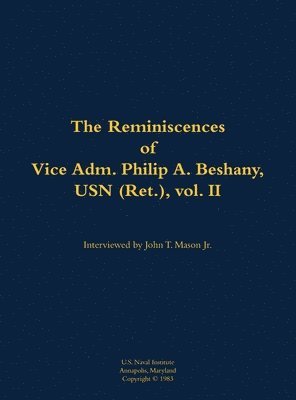 Reminiscences of Vice Adm. Philip A. Beshany, USN (Ret.), vol. II 1