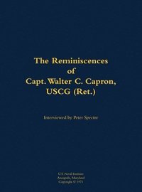 bokomslag The Reminiscences of Capt. Walter C. Capron, USCG (Ret.)