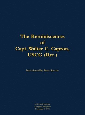 The Reminiscences of Capt. Walter C. Capron, USCG (Ret.) 1