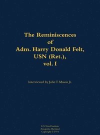 bokomslag Reminiscences of Adm. Harry Donald Felt, USN (Ret.), vol. I