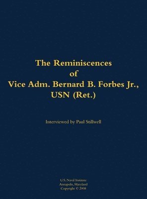 Reminiscences of Vice Adm. Bernard B. Forbes Jr., USN (Ret.) 1