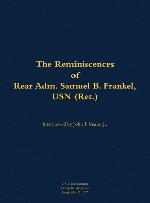 Reminiscences of Rear Adm. Samuel B. Frankel, USN (Ret.) 1