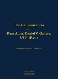 bokomslag The Reminiscences of Rear Adm. Daniel V. Gallery, USN (Ret.)