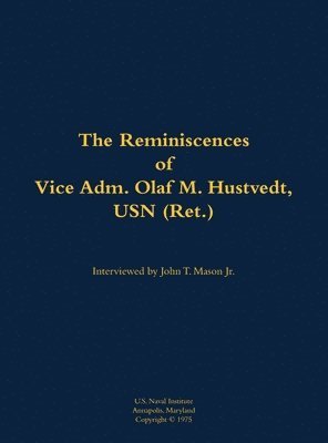 bokomslag The Reminiscences of Vice Adm. Olaf M. Hustvedt, USN (Ret.)