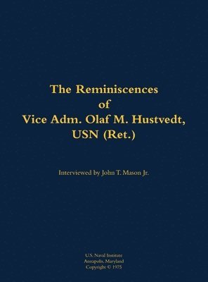 Reminiscences of Vice Adm. Olaf M. Hustvedt, USN (Ret.) 1