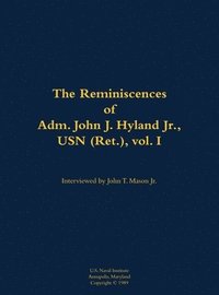 bokomslag The Reminiscences of Adm. John J. Hyland Jr., USN (Ret.), vol. I