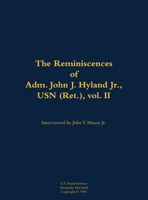 Reminiscences of Adm. John J. Hyland Jr., USN (Ret.), vol. II, Inbunden