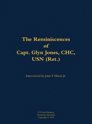 The Reminiscences of Capt. Glyn Jones, CHC, USN (Ret.) 1