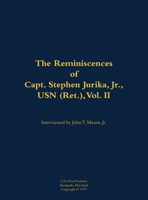 Reminiscences of Capt. Stephen Jurika, Jr., USN (Ret.), vol. II, Inbunden