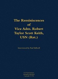 bokomslag Reminiscences of Vice Adm. Robert Taylor Scott Keith, USN (Ret.)
