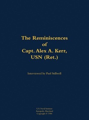 Reminiscences of Capt. Alex A. Kerr, USN (Ret.), Inbunden