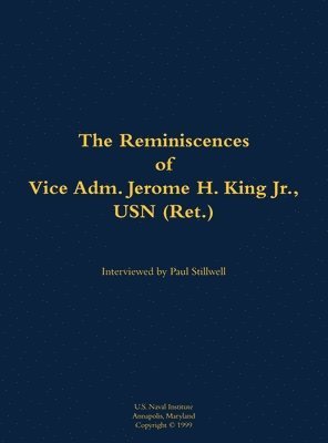 Reminiscences of Vice Adm. Jerome H. King Jr., USN (Ret.), Inbunden