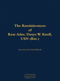 bokomslag The Reminiscences of Rear Adm. Denys W. Knoll, USN (Ret.)