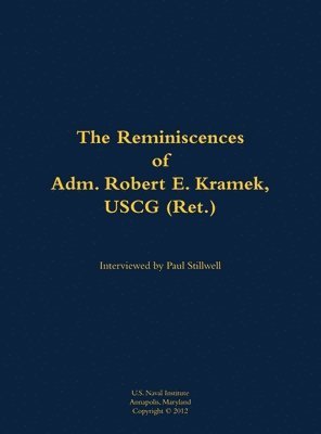 Reminiscences of Adm. Robert E. Kramek, USCG (Ret.), Inbunden