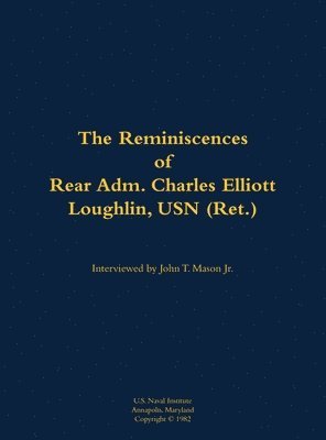 bokomslag The Reminiscences of Rear Adm. Charles Elliott Loughlin, USN (Ret)