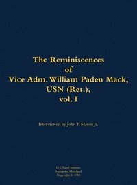 bokomslag The Reminiscences of Vice Adm. William Paden Mack, USN (Ret.), vol. I