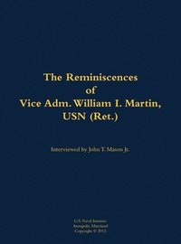 bokomslag The Reminiscences of Vice Adm. William I. Martin, USN (Ret.)