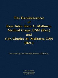 bokomslag Reminiscences of Rear Adm. Kent C. Melhorn, Medical Corps, USN (Ret.), and Cdr. Charles M. Melhorn, USN (Ret.)