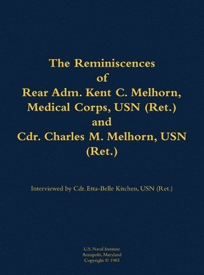 bokomslag Reminiscences of Rear Adm. Kent C. Melhorn, Medical Corps, USN (Ret.), and Cdr. Charles M. Melhorn, USN (Ret.)