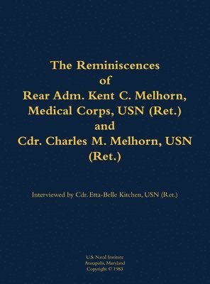 bokomslag The Reminiscences of Rear Adm. Kent C. Melhorn, Medical Corps, USN (Ret.), and Cdr. Charles M. Melhorn, USN (Ret.)