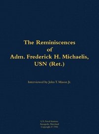 bokomslag The Reminiscences of Adm. Frederick H. Michaelis, USN (Ret.)