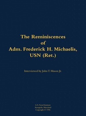 bokomslag The Reminiscences of Adm. Frederick H. Michaelis, USN (Ret.)