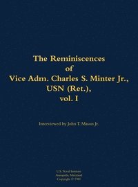 bokomslag The Reminiscences of Vice Adm. Charles S. Minter Jr., USN (Ret.), vol. I