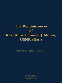 bokomslag The Reminiscences of Rear Adm. Edmond J. Moran, USNR (Ret.)