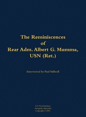 Reminiscences of Rear Adm. Albert G. Mumma, USN (Ret.) 1