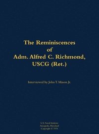 bokomslag The Reminiscences of Adm. Alfred C. Richmond, USCG (Ret.)