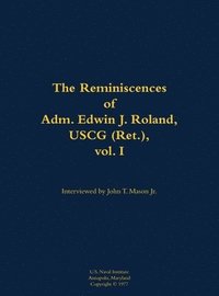 bokomslag The Reminiscences of Adm. Edwin J. Roland, USCG (Ret.), vol. I