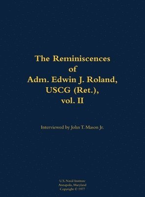 Reminiscences of Adm. Edwin J. Roland, USCG (Ret.), vol. II 1