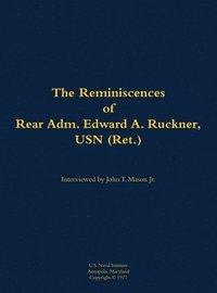 bokomslag Reminiscences of Rear Adm. Edward A. Ruckner, USN (Ret.)