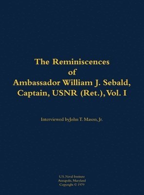 bokomslag Reminiscences of Ambassador William J. Sebald, Captain, USNR (Ret.), Vol. I